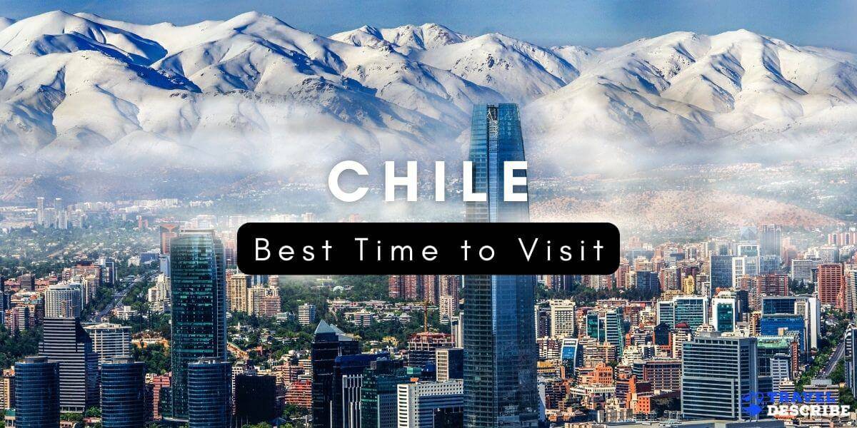 Best Time to Visit Chile