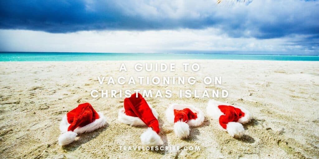 Guide to Christmas Island Complete guide on vacationing in Christmas Island