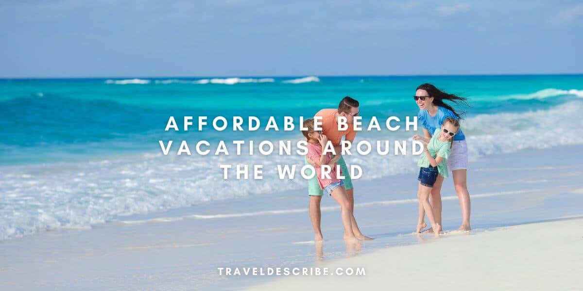 Affordable Beach Vacations Around the World