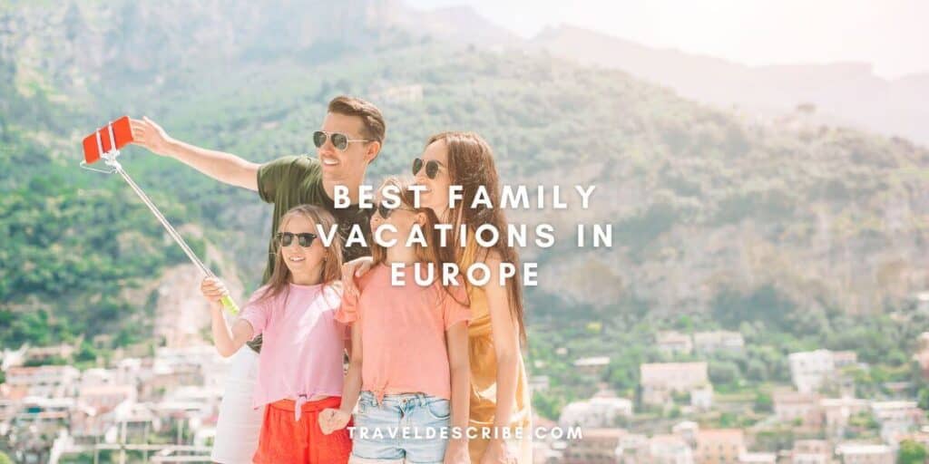 Best Family Vacations In Europe