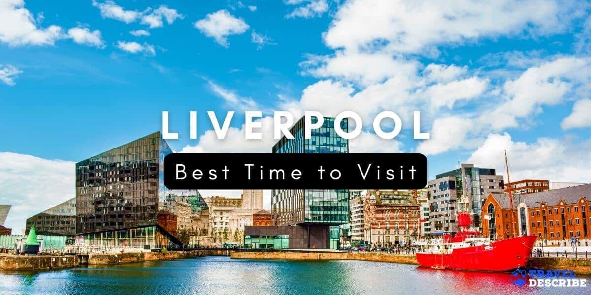 Best Time to Visit Liverpool, England