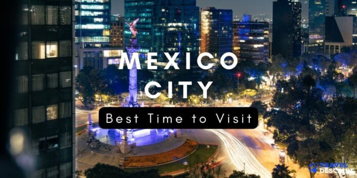 Best Time to Visit Mexico City