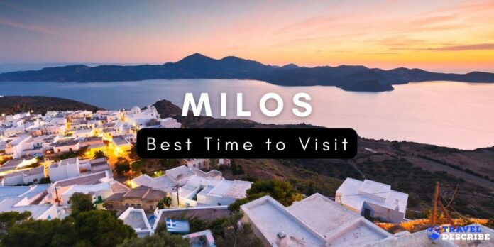 Best Time to Visit Milos, Greece