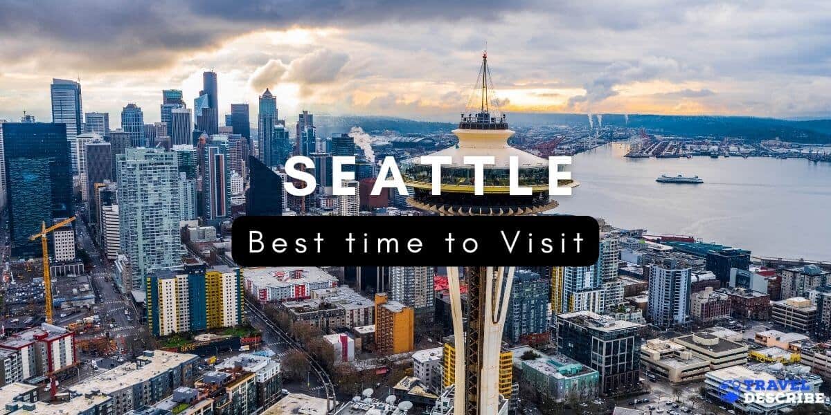 Best time to Visit Seattle Washington