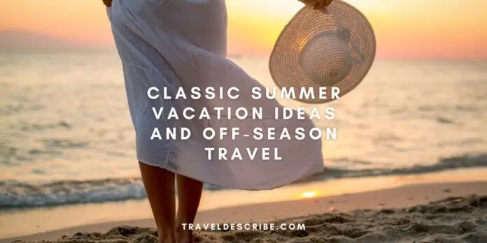 Classic Summer Vacation Ideas and Off-Season Travel