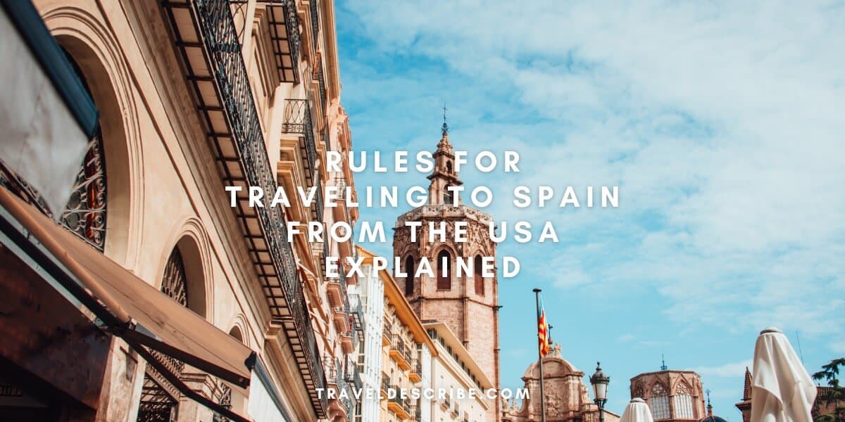 Rules For Traveling to Spain From the USA Explained