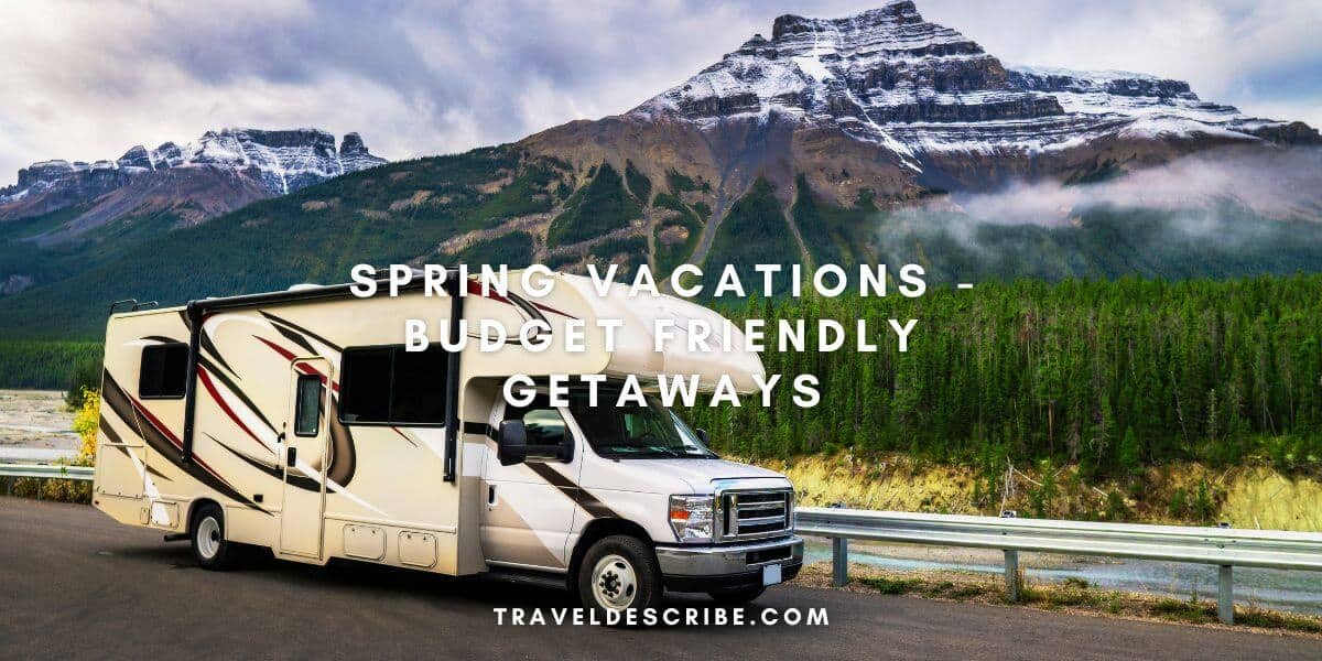 Spring Vacations - Budget Friendly Getaways