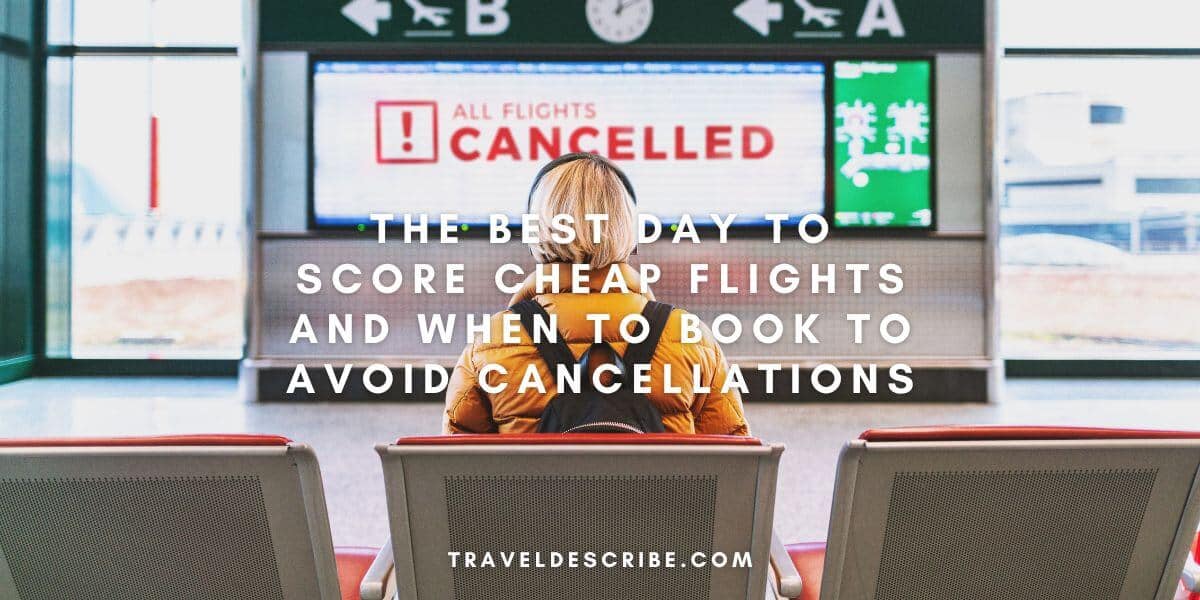 The Best Day to Score Cheap Flights and When to Book to Avoid Cancellations