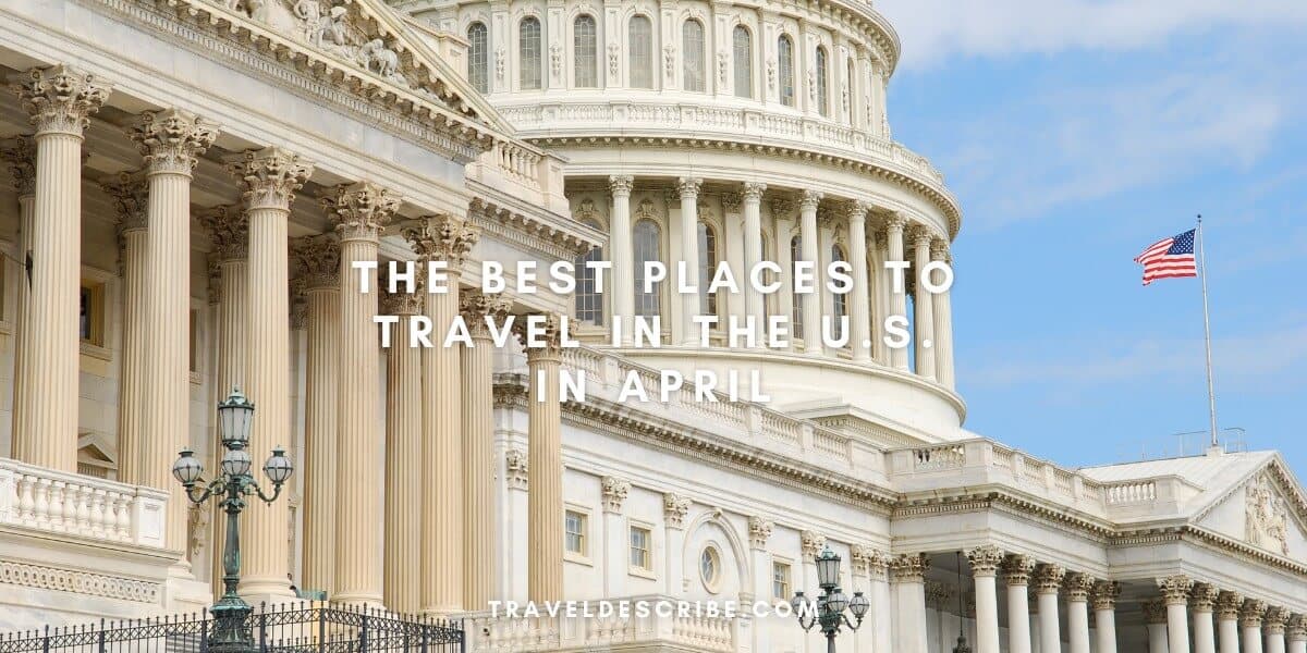 The Best Places to Travel in the U.S. in April