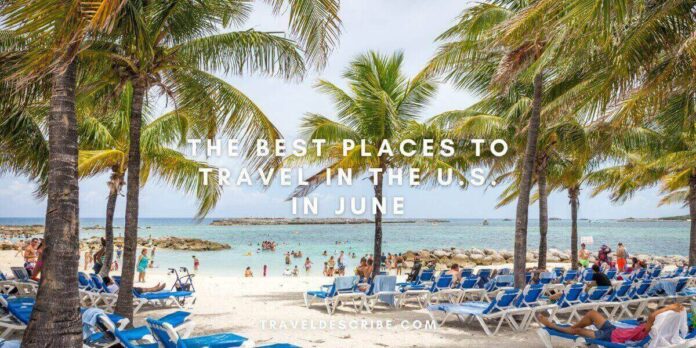 The Best Places to Travel in the U.S. in June