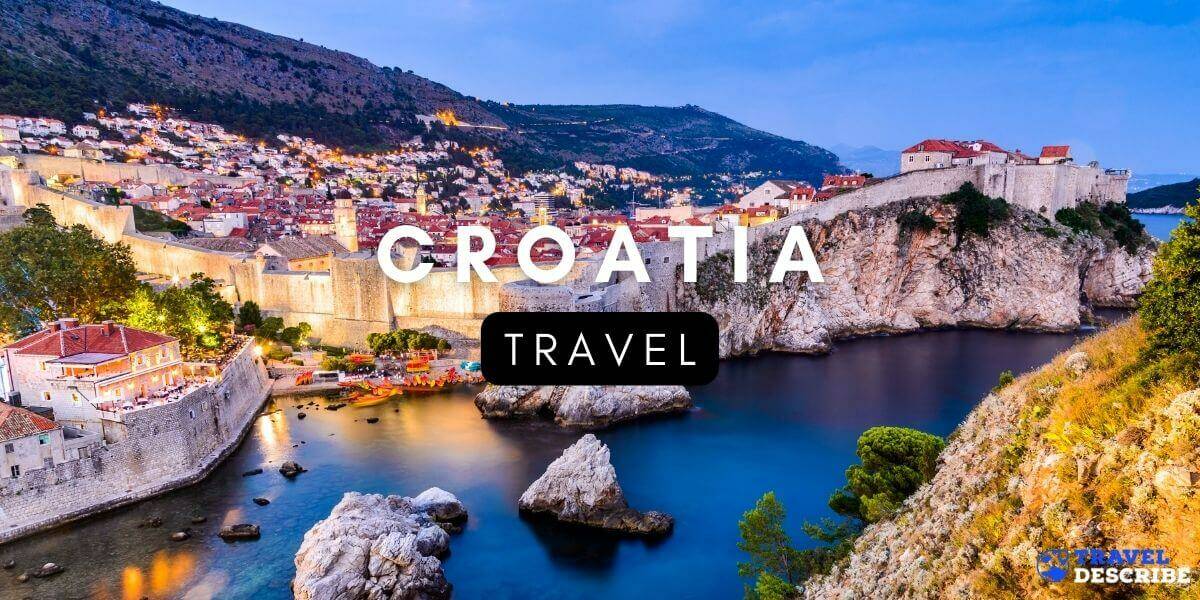 Travel to Croatia - The Ultimate Croatia Travel Guide
