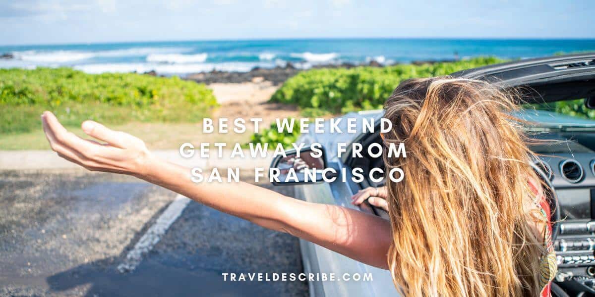 Best Weekend Getaways From San Francisco