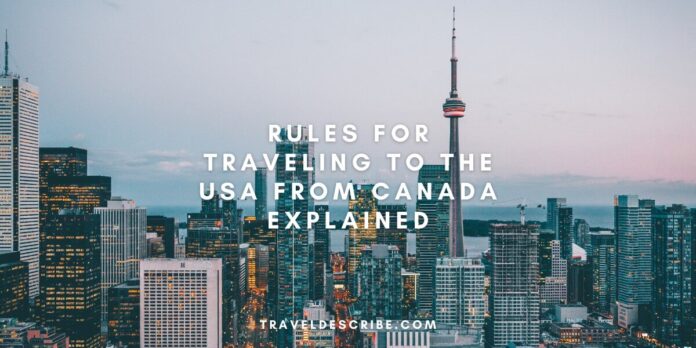Rules For Traveling to the USA From Canada Explained