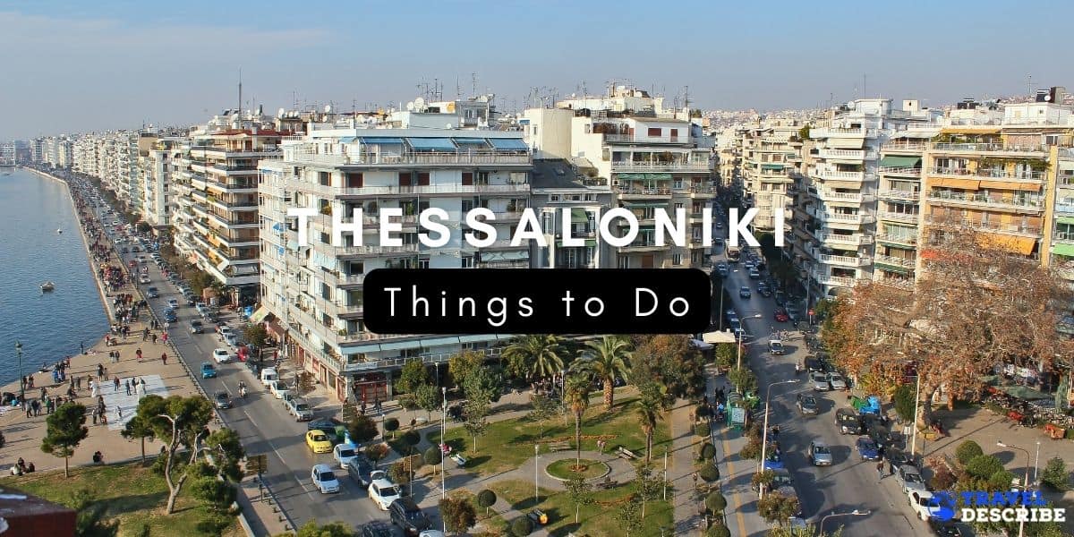 10 Best Things to Do in Thessaloniki, Greece in 2023