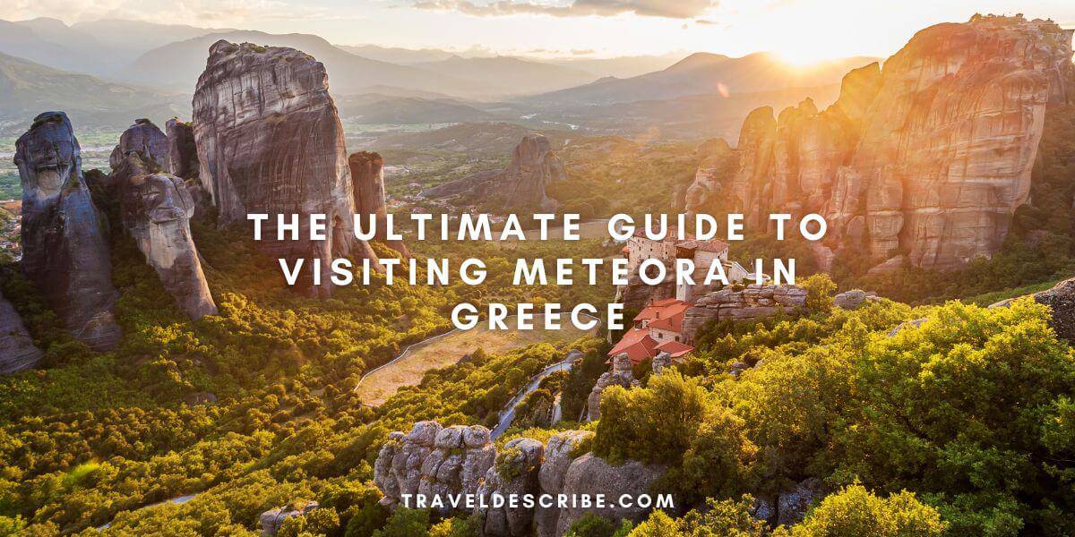 The Ultimate Guide to Visiting Meteora in Greece