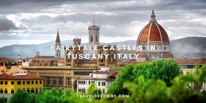 Fairytale Castles in Tuscany Italy