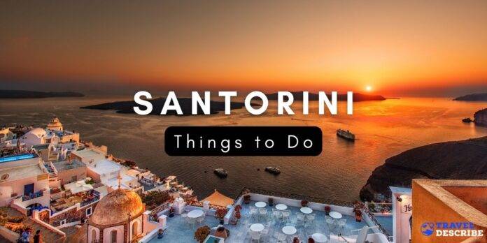 11 Best Things to Do in Santorini, Greece in 2023